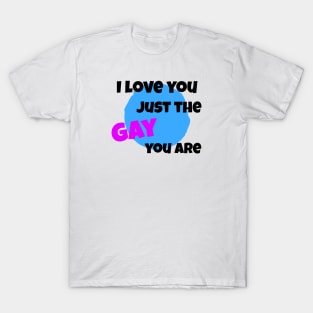 Just the gay you are T-Shirt